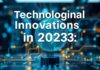 Les Innovations Technologiques en 2023: Un Aperçu des Tendances Émergentes Technological Innovations in 2023: An Overview of Emerging Trends
